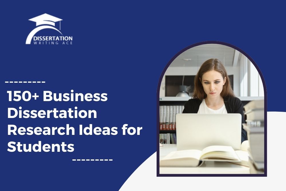 150+ Business Dissertation Research Ideas